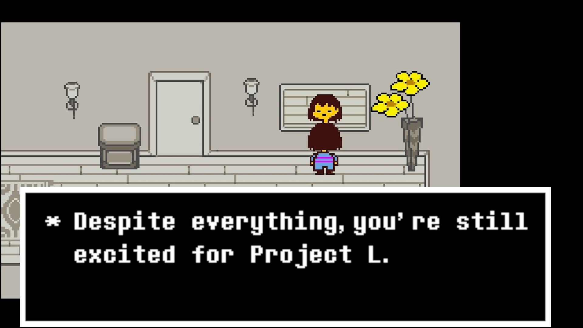 Edited Screenshot of Undertale, a retro style looking video game. Frisk, a young child, stares into mirror in a homely hallway. A black text box below reads: Despite everything, you're still excited for Project L.